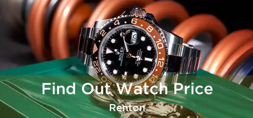  Find Out Watch Price Renton