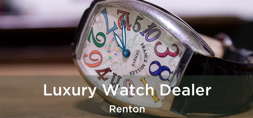  Luxury Watch Dealer Renton